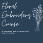 Floral Embroidery Course: An intermediate guide to learning floral designs for clothing